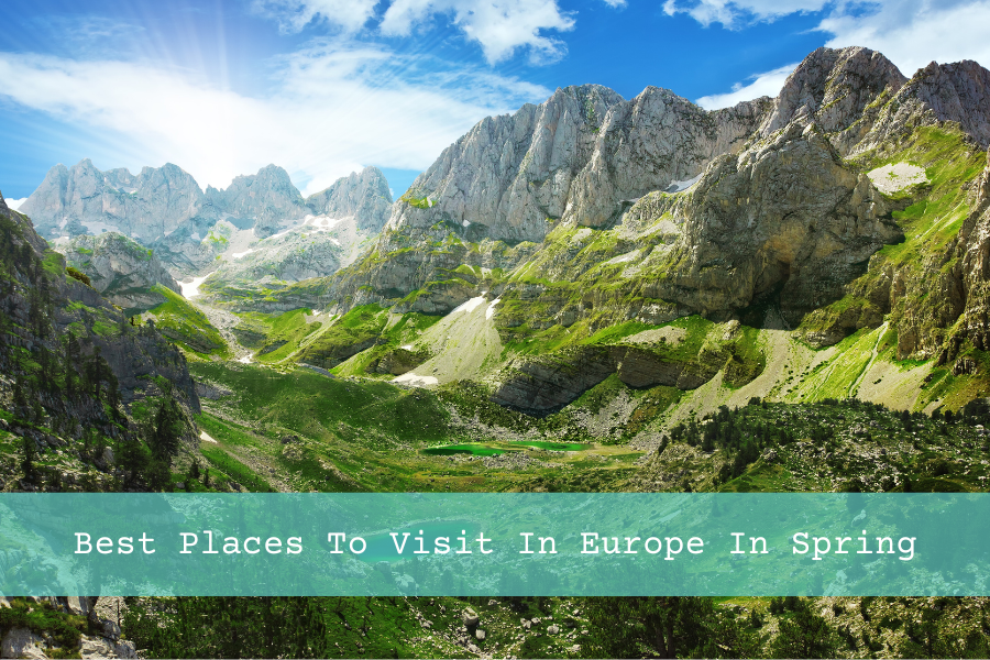 Best Places To Visit In Europe In Spring (Pictured - Albanian Alps)